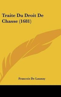 Cover image for Traite Du Droit de Chasse (1681)