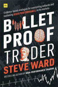 Cover image for Bulletproof Trader: Evidence-based strategies for overcoming setbacks and sustaining high performance in the markets