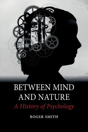 Between Mind and Nature: A History of Psychology