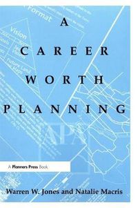 Cover image for A Career Worth Planning: Starting Out and Moving Ahead in the Planning Profession