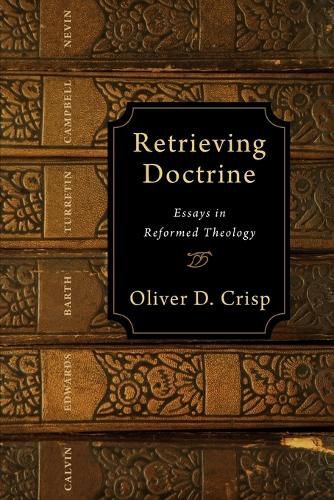 Cover image for Retrieving Doctrine: Essays in Reformed Theology