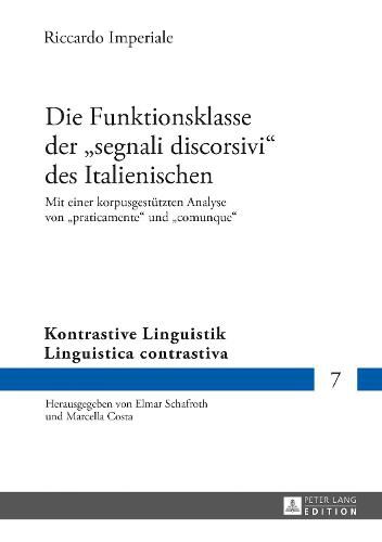 Cover image for Die Funktionsklasse Der  Segnali Discorsivi  Des Italienischen: Mit Einer Korpusgestuetzten Analyse Von  Praticamente  Und  Comunque