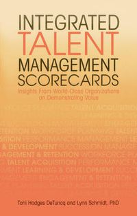 Cover image for Integrated Talent Management Scorecards: Insights from World-Class Organizations on Demonstrating Value