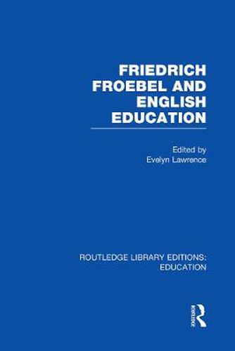 Cover image for Friedrich Froebel and English Education (RLE Edu K)