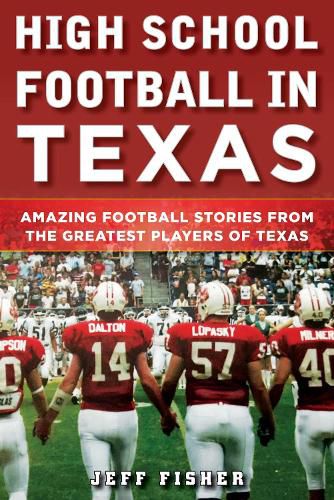 Cover image for High School Football in Texas: Amazing Football Stories From the Greatest Players of Texas