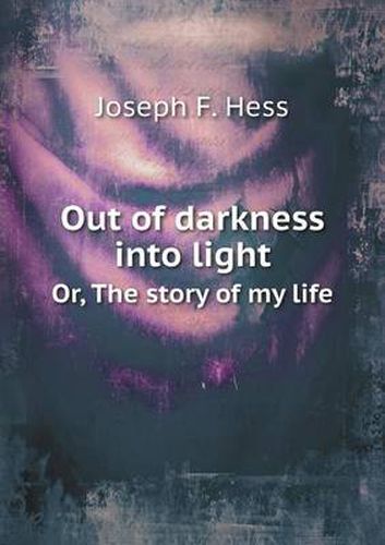 Cover image for Out of darkness into light Or, The story of my life