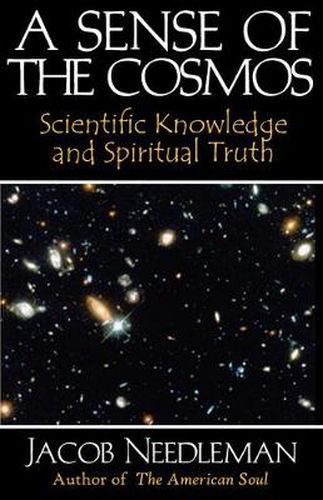 Sense of the Cosmos Scientific Knowledge and Spiritual Truth: Scientific Knowledge and Spiritual Truth