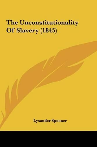 The Unconstitutionality of Slavery (1845) the Unconstitutionality of Slavery (1845)