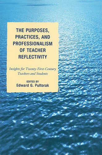 Cover image for The Purposes, Practices, and Professionalism of Teacher Reflectivity: Insights for Twenty-First-Century Teachers and Students