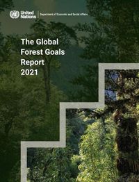 Cover image for The global forest goals report 2021: realizing the importance of forests in a changing world