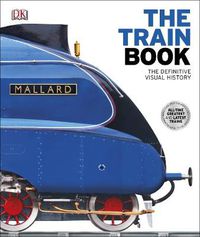 Cover image for The Train Book: The Definitive Visual History