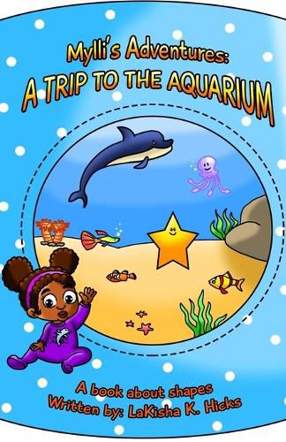 Cover image for Mylli's Adventures: A TRIP TO THE AQUARIUM - A book about shapes!