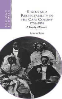 Cover image for Status and Respectability in the Cape Colony, 1750-1870: A Tragedy of Manners