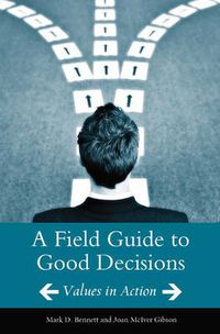 Cover image for A Field Guide to Good Decisions: Values in Action