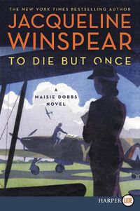 Cover image for To Die But Once: A Maisie Dobbs Novel
