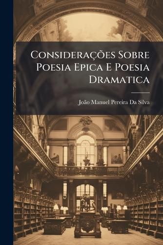 Cover image for Consideraes Sobre Poesia Epica E Poesia Dramatica
