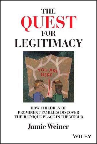 Cover image for The Quest for Legitimacy: How Children of Prominen t Families Discover Their Unique Place in the Worl d