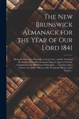 Cover image for The New Brunswick Almanack for the Year of Our Lord 1841 [microform]