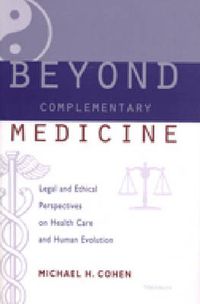 Cover image for Beyond Complementary Medicine: Legal and Ethical Perspectives on Health Care and Human Evolution