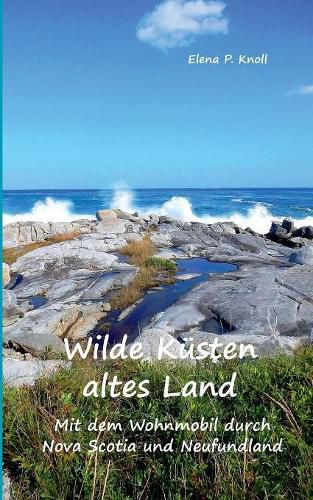 Cover image for Wilde Kusten altes Land: Mit dem Wohnmobil durch Nova Scotia und Neufundland