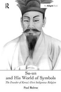 Cover image for Su-un and His World of Symbols: The Founder of Korea's First Indigenous Religion