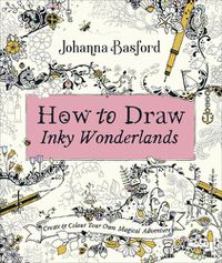 Cover image for How to Draw Inky Wonderlands: Create and Colour Your Own Magical Adventure