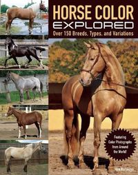 Cover image for Horse Color Explored: Over 150 Breeds, Types, and Variations