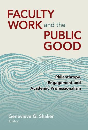 Cover image for Faculty Work and the Public Good: Philanthropy, Engagement, and Academic Professionalism