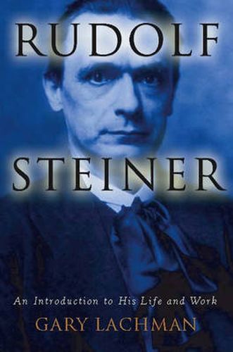 Rudolph Steiner: An Introduction to His Life and Work