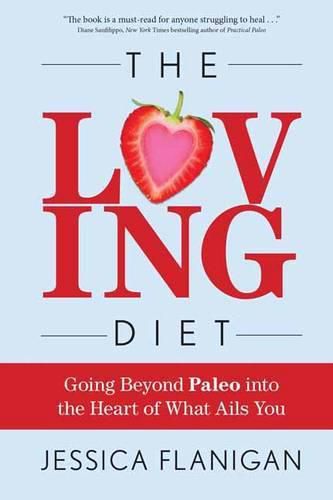 The Loving Diet: Going Beyond Paleo into the Heart of What Ails You