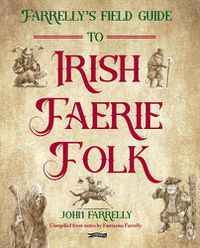 Cover image for Farrelly's Field Guide to Irish Faerie Folk