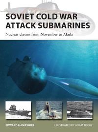 Cover image for Soviet Cold War Attack Submarines: Nuclear classes from November to Akula