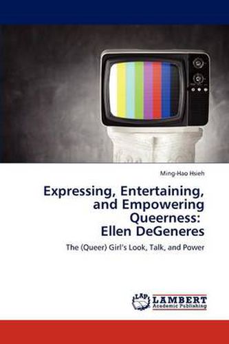 Expressing, Entertaining, and Empowering Queerness: Ellen DeGeneres