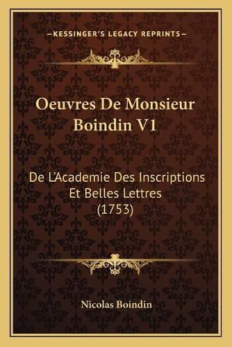 Oeuvres de Monsieur Boindin V1: de L'Academie Des Inscriptions Et Belles Lettres (1753)