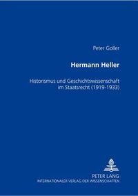 Cover image for Hermann Heller; Historismus und Geschichtswissenschaft im Staatsrecht (1919-1933)