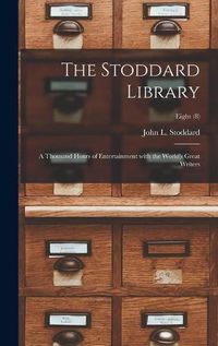 Cover image for The Stoddard Library: a Thousand Hours of Entertainment With the World's Great Writers; Eight (8)