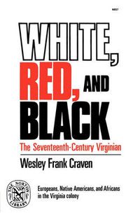 Cover image for White, Red, and Black: The Seventeenth-Century Virginian