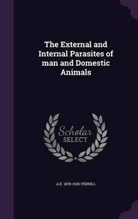 Cover image for The External and Internal Parasites of Man and Domestic Animals