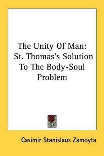 Cover image for The Unity of Man: St. Thomas's Solution to the Body-Soul Problem