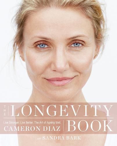 Cover image for The Longevity Book: Live Stronger. Live Better. the Art of Ageing Well.