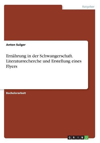 Cover image for Ernaehrung in der Schwangerschaft. Literaturrecherche und Erstellung eines Flyers