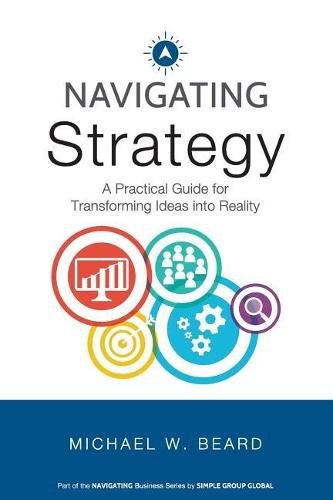 Cover image for Navigating Strategy: A Practical Guide for Transforming Ideas into Reality