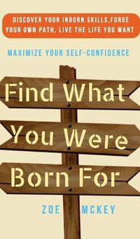 Cover image for Find What You Were Born For: Discover Your Strengths, Forge Your Own Path, and Live The Life You Want - Maximize Your Self-Confidence