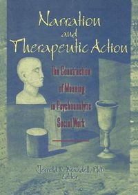 Cover image for Narration and Therapeutic Action: The Construction of Meaning in Psychoanalytic Social Work