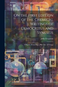 Cover image for On the First Edition of the Chemical Writings of Democritus and Synesius