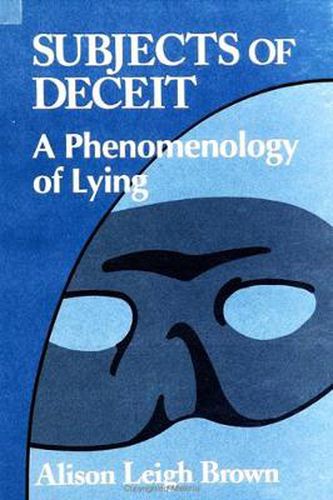 Subjects of Deceit: A Phenomenology of Lying