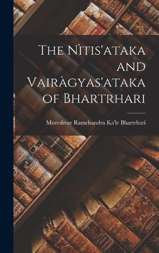 Cover image for The Nitis'ataka and Vairagyas'ataka of Bhartrhari