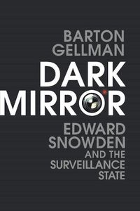 Cover image for Dark Mirror: Edward Snowden and the Surveillance State
