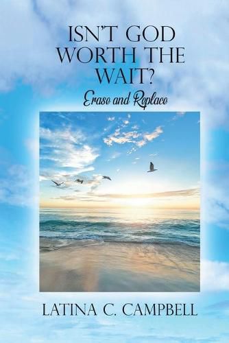 Cover image for Isn't God Worth the Wait?: Erase and Replace