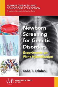 Cover image for Newborn Screening for Genetic Disorders: Experiments on Plant Hybridization